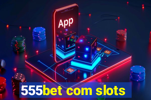 555bet com slots